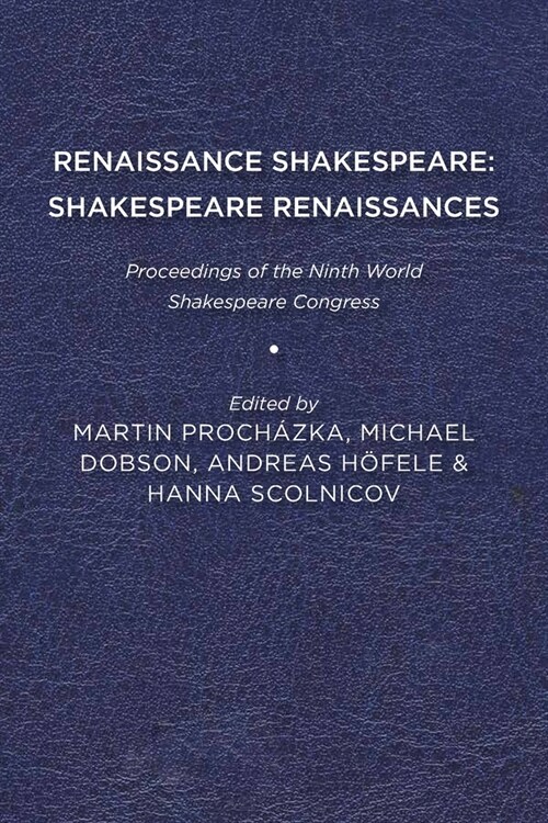 Renaissance Shakespeare/Shakespeare Renaissances: Proceedings of the Ninth World Shakespeare Congress (Paperback)