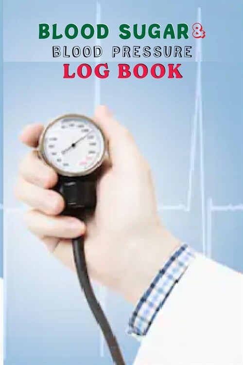 Blood Sugar And Blood Pressure Log Book.: Blood Pressure Arm Monitor Log Book. Blood Pressure And Heart Rate Traker Notes . 120 Pages, ( 6in x 9in) (Paperback)