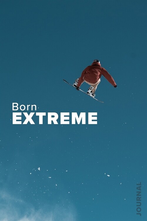 Born Extreme - Snowboarding Journal: Blank Lined Gift Notebook For Snowboarders (Paperback)