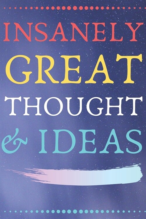 Insanely Great Thoughts & Ideas: Perfect Gift (100 Pages, Blank Notebook, 6 x 9) (Cool Notebooks) Paperback (Paperback)