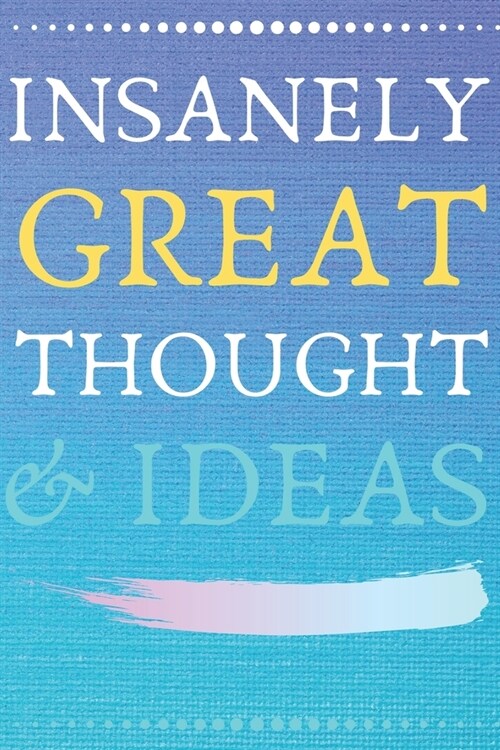 Insanely Great Thoughts & Ideas: Perfect Gift (100 Pages, Blank Notebook, 6 x 9) (Cool Notebooks) Paperback (Paperback)