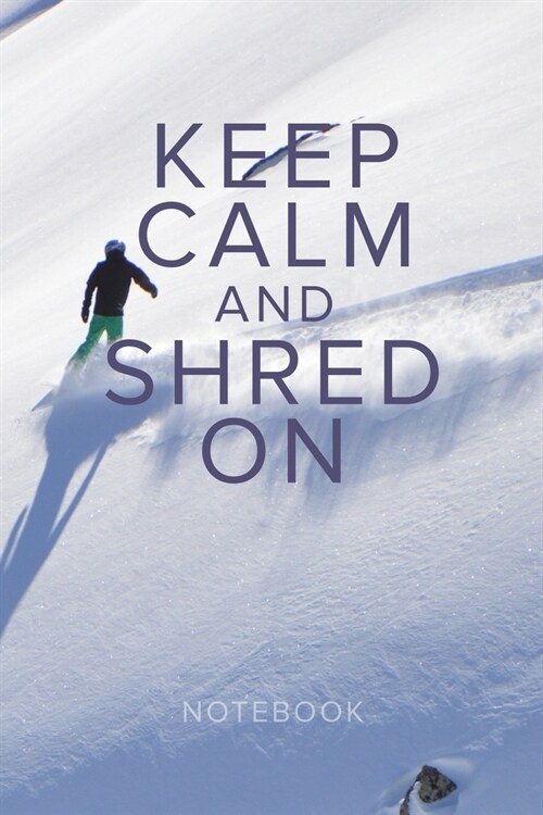 Keep Calm And Shred On Snowboarding Notebook: Blank Lined Gift Journal For Snowboarders (Paperback)