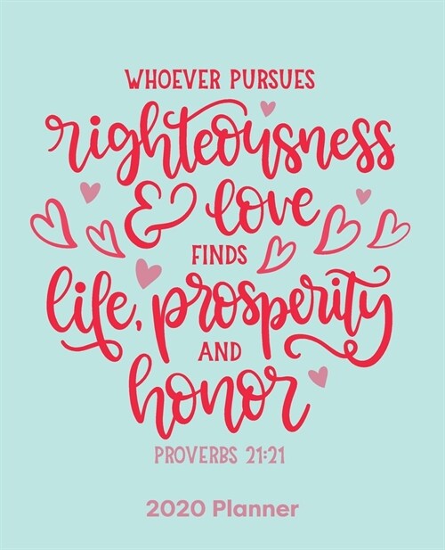 Whoever Pursues Righteousness & Love Finds Life, Prosperity & Honor: Christian Weekly and Monthly Planner: Calendar Schedule + Organizer - To-do List (Paperback)