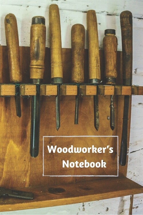 Woodworkers Notebook: Workshop journal notebook gift for woodworkers, carpenters, and cabinetmakers. 6x 9, 122 page blank lined planner. (Paperback)