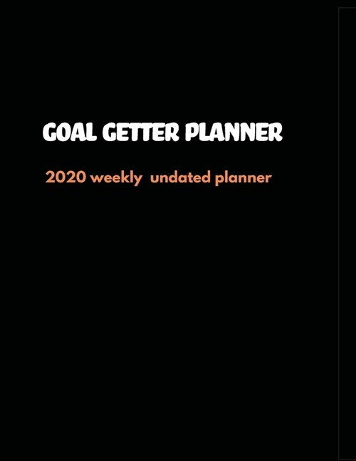 Goal Getter Planner: 2020 Undated Weekly Planner: Weekly & Monthly Planner, Organizer & Goal Tracker - Organized Chaos Planner 2020 (Paperback)