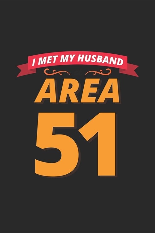 I Met My Husband Area 51: My Prayer Journal, Diary Or Notebook For Husband Lover. 120 Story Paper Pages. 6 in x 9 in Cover. (Paperback)