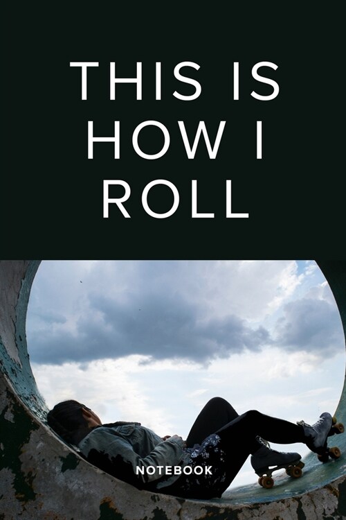 This Is How I Roll - Roller Skating Notebook: Blank Lined Gift Journal For Writing (Paperback)