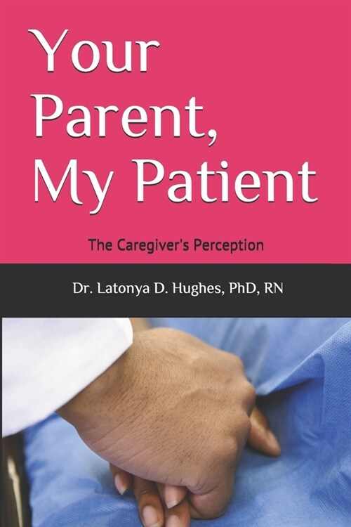 Your Parent, My Patient: The Caregivers Perception (Paperback)