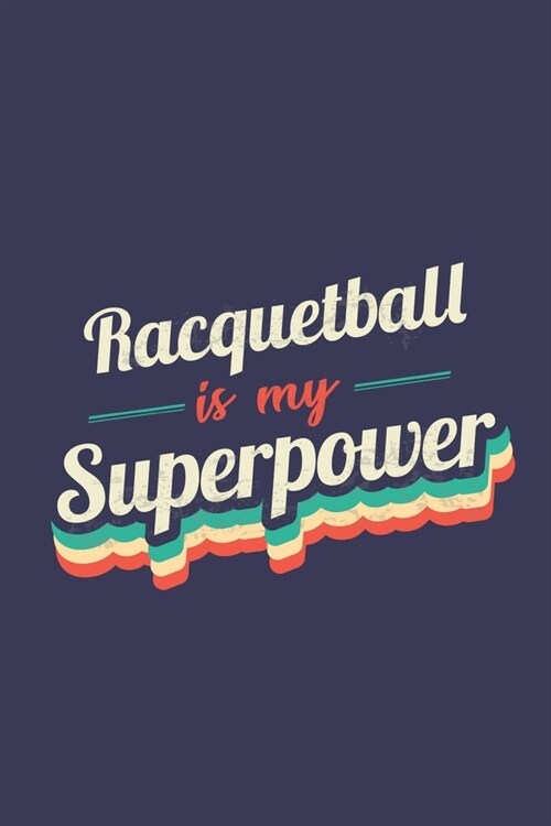 Racquetball Is My Superpower: A 6x9 Inch Softcover Diary Notebook With 110 Blank Lined Pages. Funny Vintage Racquetball Journal to write in. Racquet (Paperback)