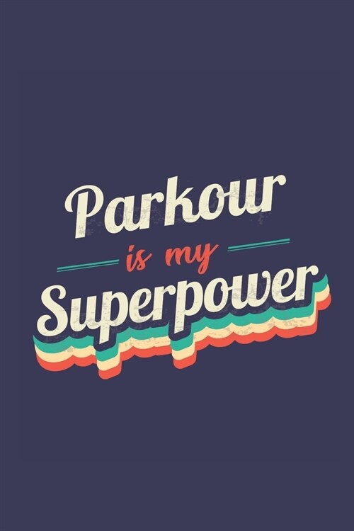 Parkour Is My Superpower: A 6x9 Inch Softcover Diary Notebook With 110 Blank Lined Pages. Funny Vintage Parkour Journal to write in. Parkour Gif (Paperback)