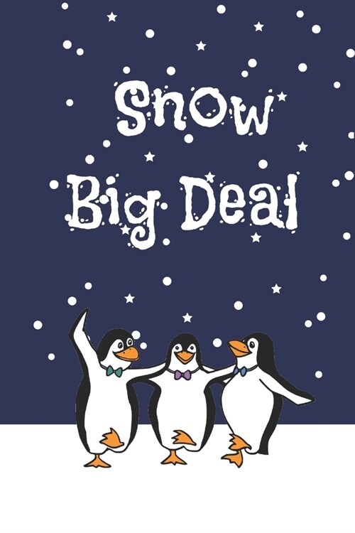 Snow Big Deal: Winter Notebook Journal. Penguin Trio Dancing In The Snow. (Paperback)