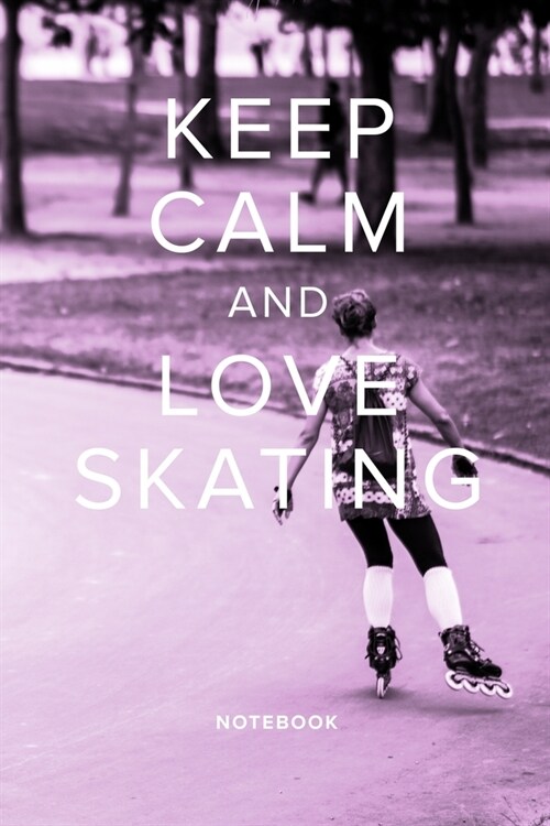 Keep Calm And Love Skating Notebook: Roller Skaters Blank Lined Gift Journal For Writing (Paperback)