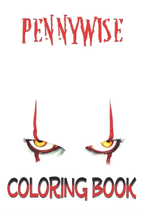 Pennywise Coloring Book: it, horror, itchapter, stephen king, clown, halloween, it movie, bill skarsgard, art, horror movies, it chapter two, p (Paperback)