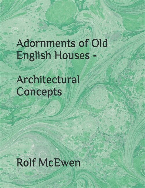 Adornments of Old English Houses - Architectural Concepts (Paperback)