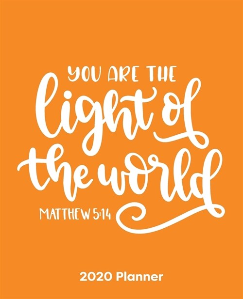 You Are The Light Of The World Matthew 5: 14: Christian Weekly and Monthly Planner: Calendar Schedule + Organizer - To-do List and Notes with Bible Ve (Paperback)