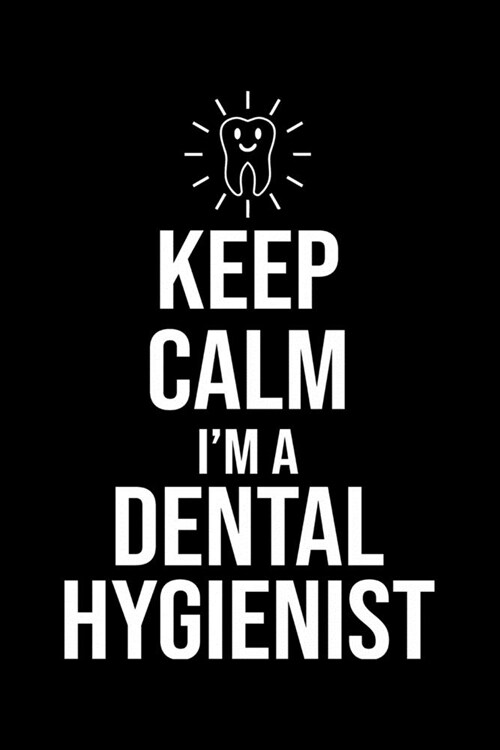 Keep Calm Im A Dental Hygienist: Funny Dental Hygienist Lined Journal Gifts. This Dental Hygienist Lined Journal notebook gift for dental hygienist t (Paperback)