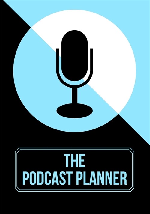 The Podcast Planner: Planner & Journal For Podcasting: Brainstorm & Plan Episode Topics and Talking Points (7x10) (Paperback)