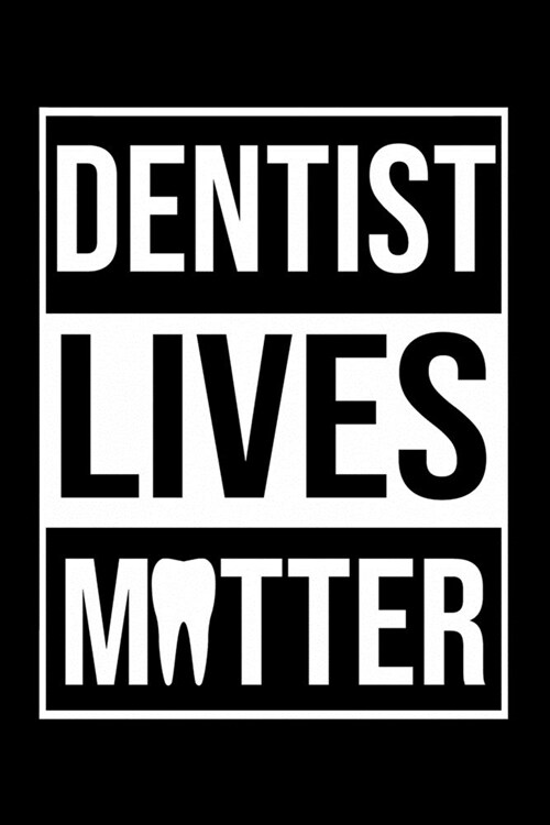 Dentist Lives Matter: Funny Dentist Lined Journal Notebook Gifts. This Dentist Lined Journal gifts for dentist and dental hygienist . Funny (Paperback)