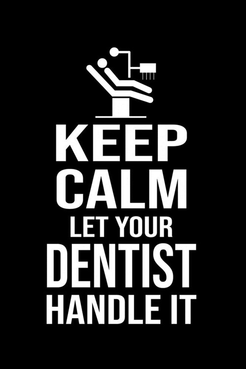 Keep Calm And Let Your Dentist Handle It: Funny Dentist Lined Journal Notebook Gifts. This Dentist Lined Journal gifts for dentist and dental hygienis (Paperback)