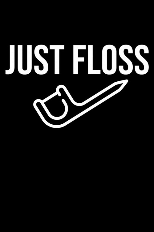 Just Floss: Funny Dentist Lined Journal Notebook Gifts. This Dentist Lined Journal gifts for dentist and dental hygienist . Funny (Paperback)
