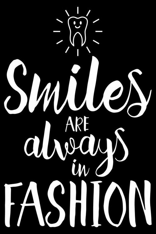 smiles are always in fashion: Funny Dentist Lined Journal Notebook Gifts. This Dentist Lined Journal gifts for dentist and dental hygienist . Funny (Paperback)