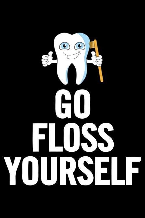 Go Floss Yourself: Funny Dentist Lined Journal Notebook Gifts. This Dentist Lined Journal gifts for dentist and dental hygienist . Funny (Paperback)