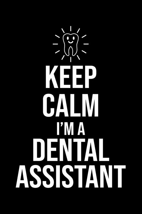 Keep Calm Im A Dental Assistant: Funny Dentist Lined Journal Notebook Gifts. This Dentist Lined Journal gifts for dentist and dental hygienist . Funn (Paperback)