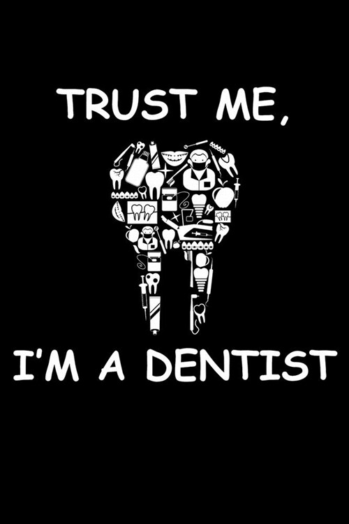 Trust me Im A Dentist: Funny Dentist Lined Journal Notebook Gifts. This Dentist Lined Journal gifts for dentist and dental hygienist . Funny (Paperback)