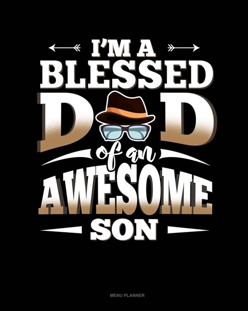 Im A Blessed Dad Of An Awesome Son: Menu Planner (Paperback)