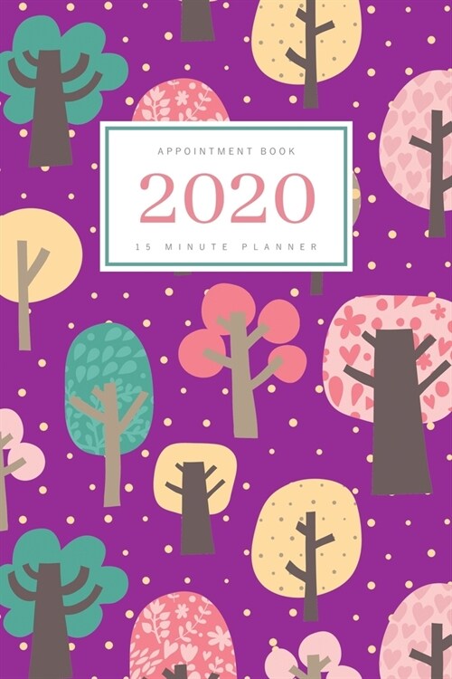 Appointment Book 2020: 6x9 - 15 Minute Planner - Large Notebook Organizer with Time Slots - Jan to Dec 2020 - Cute Tree Forest Design Purple (Paperback)