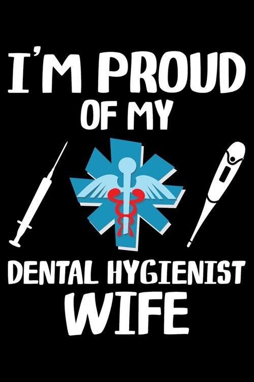 Im Proud Of My Dental Hygienist Wife: Funny Dental Hygienist Lined Journal Gifts. This Dental Hygienist Lined Journal notebook gift for dental hygien (Paperback)