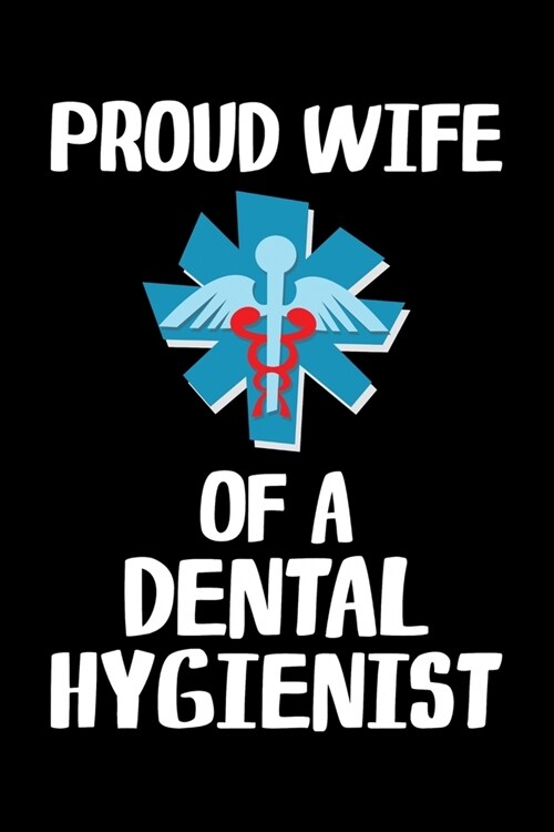 Proud Wife Of A Dental Hygienist: Funny Dental Hygienist Lined Journal Gifts. This Dental Hygienist Lined Journal notebook gift for dental hygienist t (Paperback)