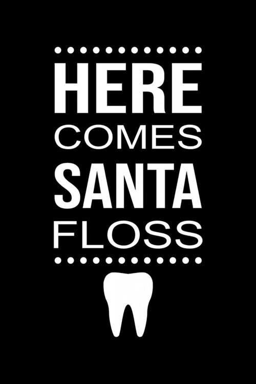 Here Comes Santa Floss: Funny Dental Hygienist Lined Journal Gifts. This Dental Hygienist Lined Journal notebook gift for dental hygienist too (Paperback)