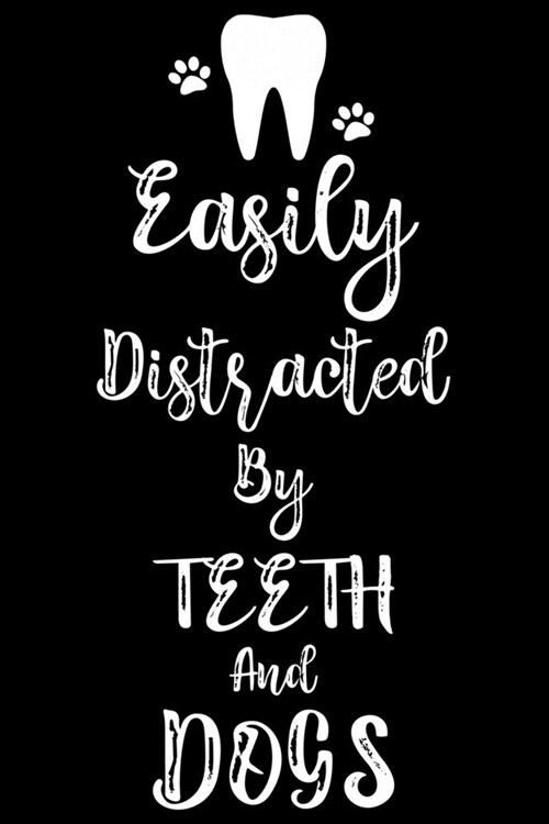 Easily Distracted By Teeth and Dogs: Funny Dental Hygienist Lined Journal Gifts. This Dental Hygienist Lined Journal notebook gift for dental hygienis (Paperback)
