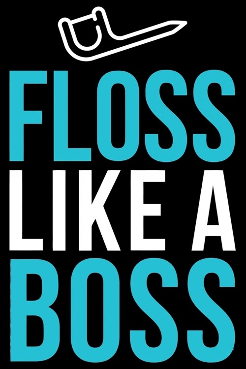 Floss like a Boss: Funny Dental Hygienist Lined Journal Gifts. This Dental Hygienist Lined Journal notebook gift for dental hygienist too (Paperback)