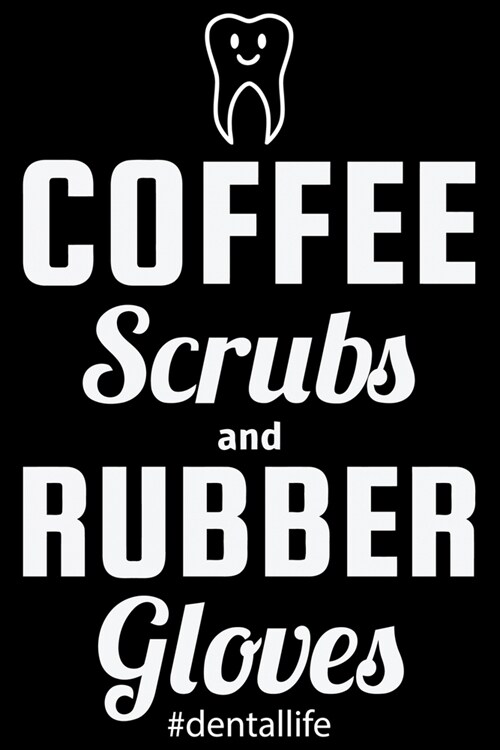 Coffee Scrubs And Rubber Gloves: Funny Dental Hygienist Lined Journal Gifts. This Dental Hygienist Lined Journal notebook gift for dental hygienist to (Paperback)