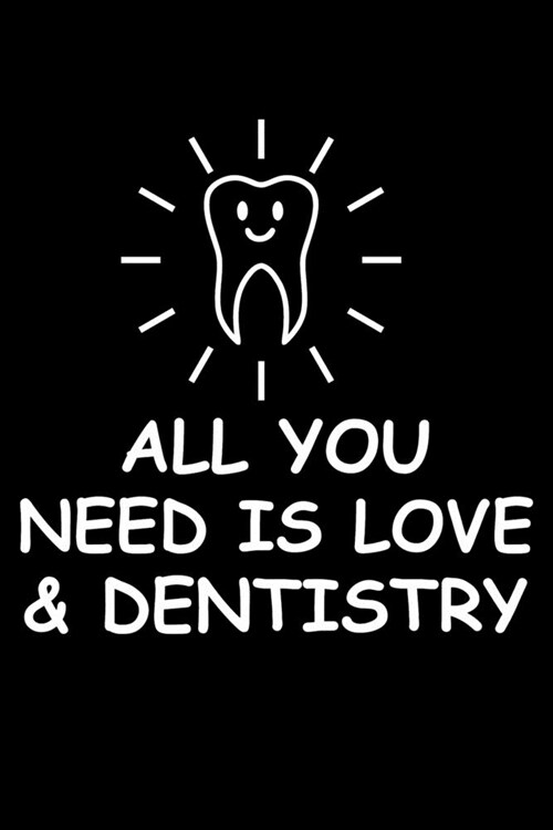 All You Need Is Love And Dentistry: Funny Dental Hygienist Lined Journal Gifts. This Dental Hygienist Lined Journal notebook gift for dental hygienist (Paperback)