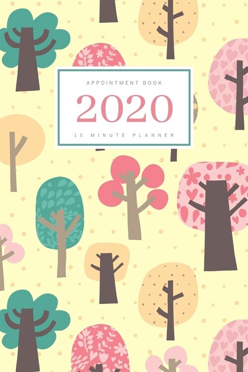 Appointment Book 2020: 6x9 - 15 Minute Planner - Large Notebook Organizer with Time Slots - Jan to Dec 2020 - Cute Tree Forest Design Yellow (Paperback)