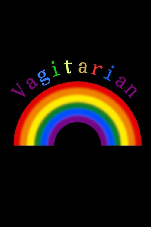 Vagitarian: Notebook for LGBT Fans, Gay Pride Journal, Rainbow Notebook, Lesbian Wedding Planner, Composition Notebook, 6x9, 100 (Paperback)