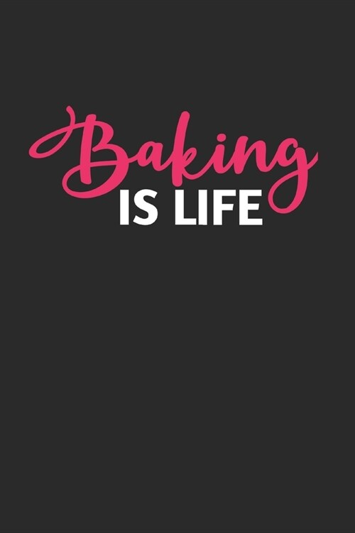 Baking is Life: Blank Recipe Journal to Write in for Women, Food Cookbook Design, baking pastry Recipes journal and Notes for Your Fav (Paperback)