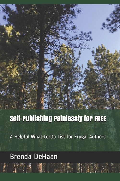 Self-Publishing Painlessly for FREE: A Helpful What-to-Do List for Frugal Authors (Paperback)