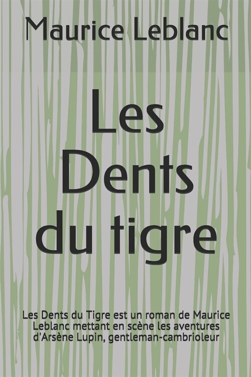 Les Dents du tigre: Les Dents du Tigre est un roman de Maurice Leblanc mettant en sc?e les aventures dArs?e Lupin, gentleman-cambrioleu (Paperback)