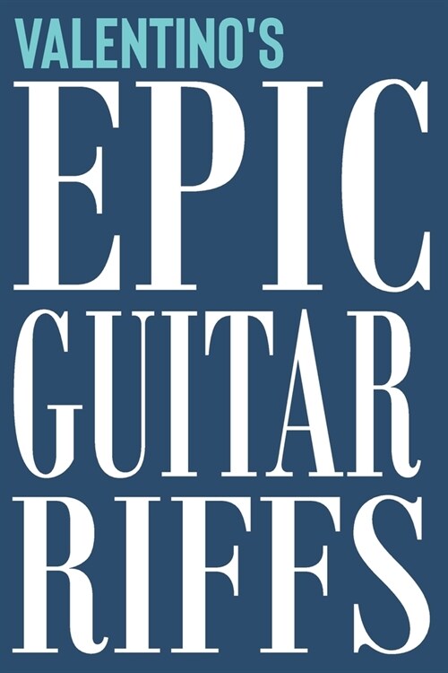 Valentinos Epic Guitar Riffs: 150 Page Personalized Notebook for Valentino with Tab Sheet Paper for Guitarists. Book format: 6 x 9 in (Paperback)