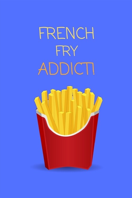 French Fry Addict!: Small Lined Notebook / Journal for Boys, Girls, Children, Adults (Paperback)