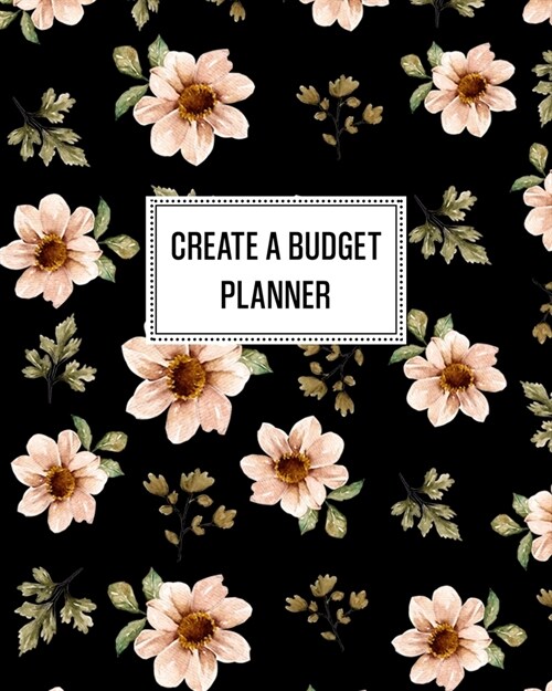 Create a Budget Planner: Budgeting Notebook and Organizer - Create a Monthly Financial Plan - Track Daily and Monthly Bills and Expenses - 2020 (Paperback)