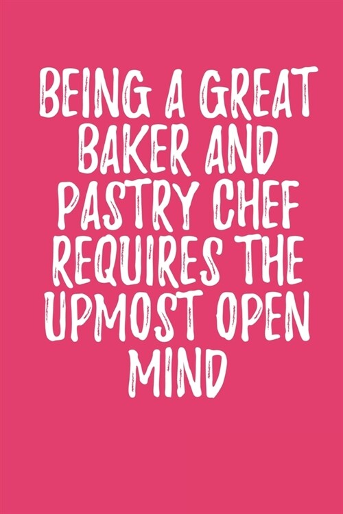 Being A Great Baker And Pastry Chef: Blank Recipe Journal to Write in for Women, Food Cookbook Design, baking pastry Recipes journal and Notes for You (Paperback)