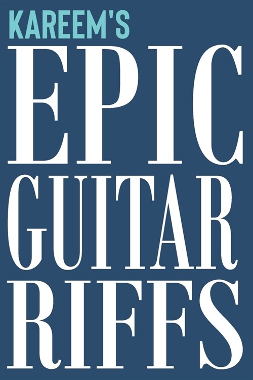 Kareems Epic Guitar Riffs: 150 Page Personalized Notebook for Kareem with Tab Sheet Paper for Guitarists. Book format: 6 x 9 in (Paperback)