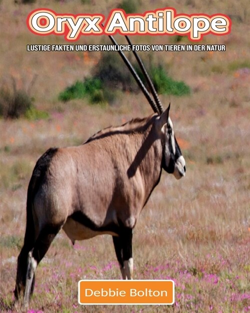 Oryx Antilope: Lustige Fakten und erstaunliche Fotos von Tieren in der Natur (Paperback)