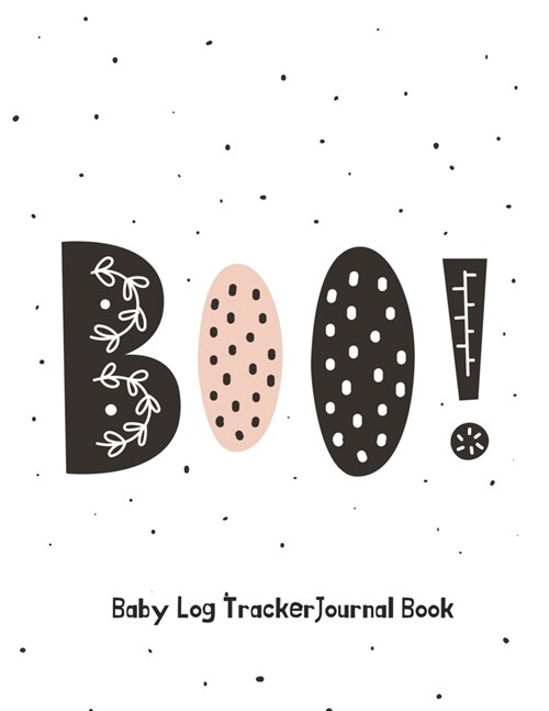 BOO! Baby Log Tracker Journal Book: Daily Schedule feeding, sleep and diaper, Chart and Notes for Parents, Nannies, Daycare, Babysitter, Caregiver (Paperback)