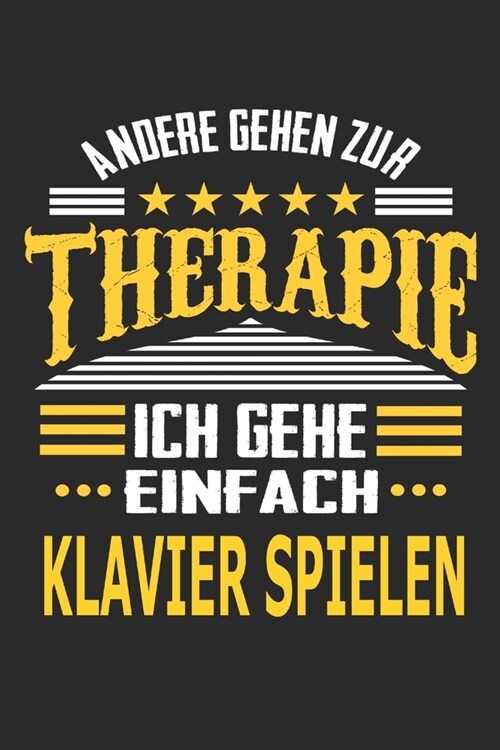 Andere gehen zur Therapie Ich gehe einfach Klavier spielen: Notizbuch mit 110 linierten Seiten, ideal als Geschenk, auch als Dekoration verwendbar (Paperback)